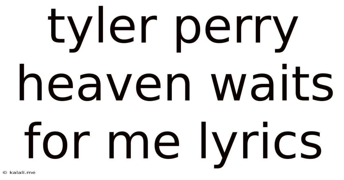 Tyler Perry Heaven Waits For Me Lyrics