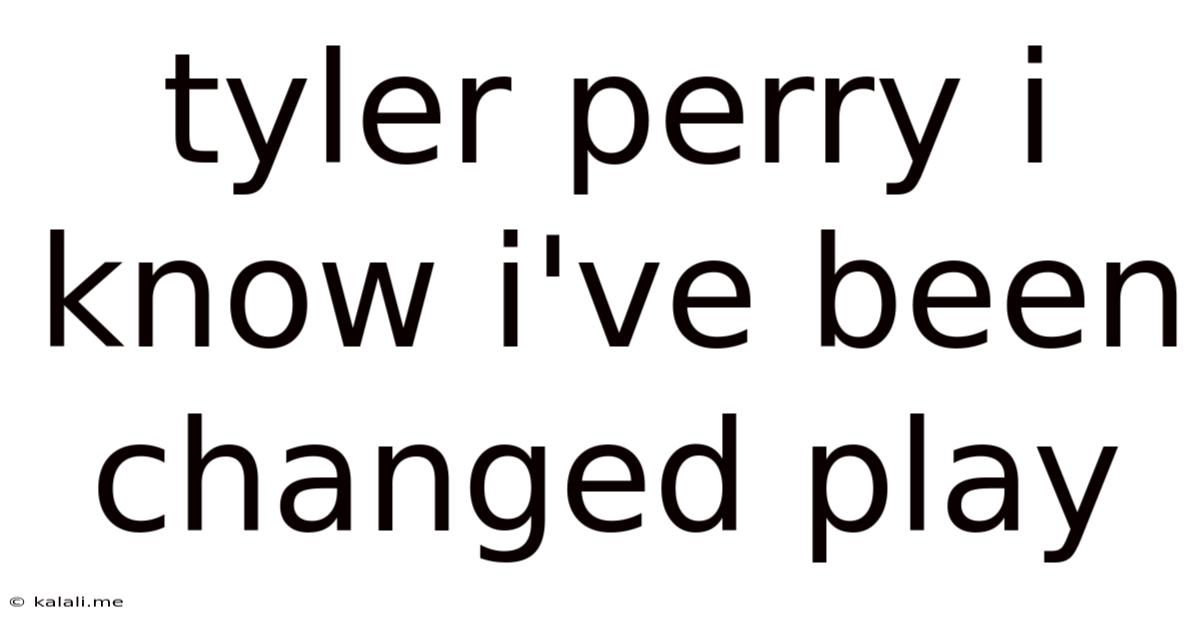 Tyler Perry I Know I've Been Changed Play