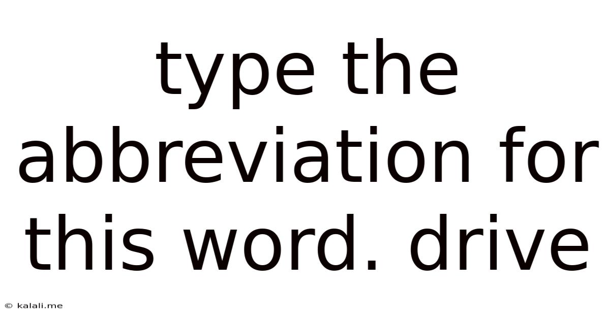 Type The Abbreviation For This Word. Drive