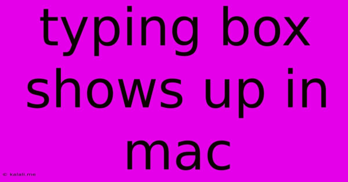 Typing Box Shows Up In Mac