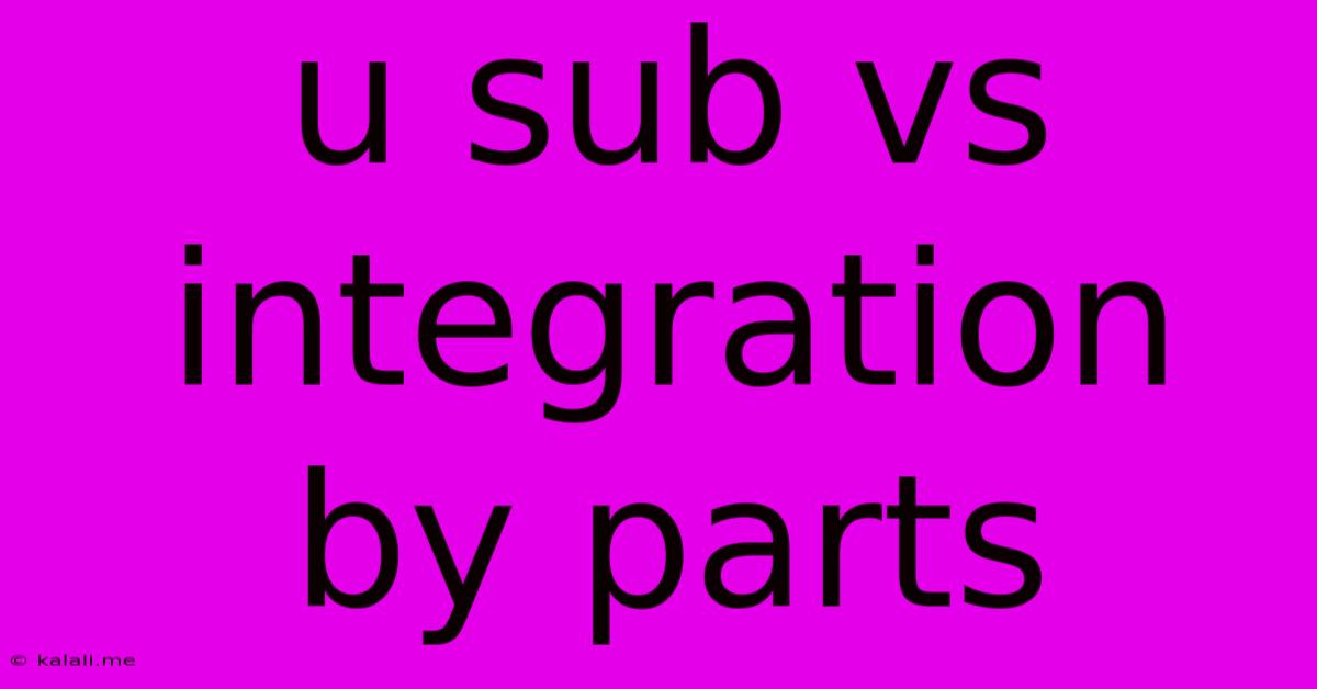 U Sub Vs Integration By Parts