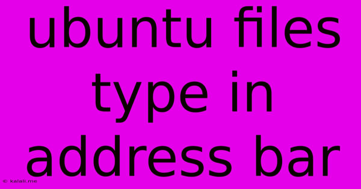 Ubuntu Files Type In Address Bar