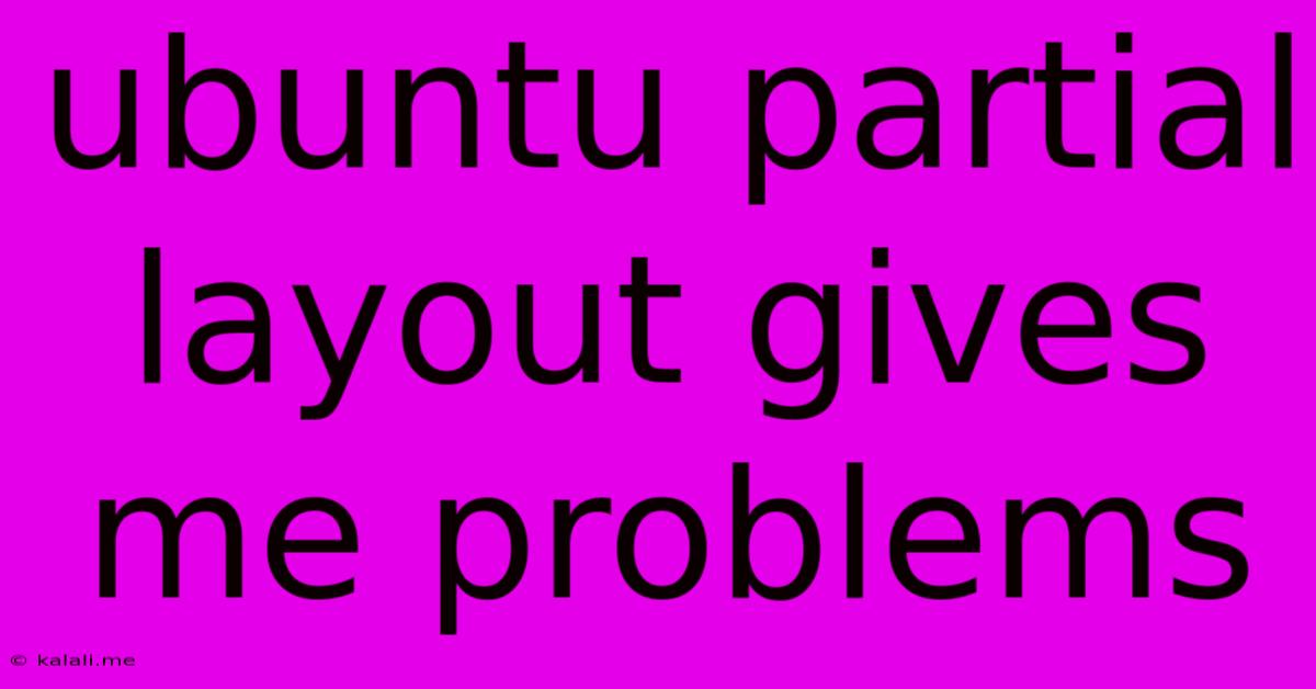 Ubuntu Partial Layout Gives Me Problems