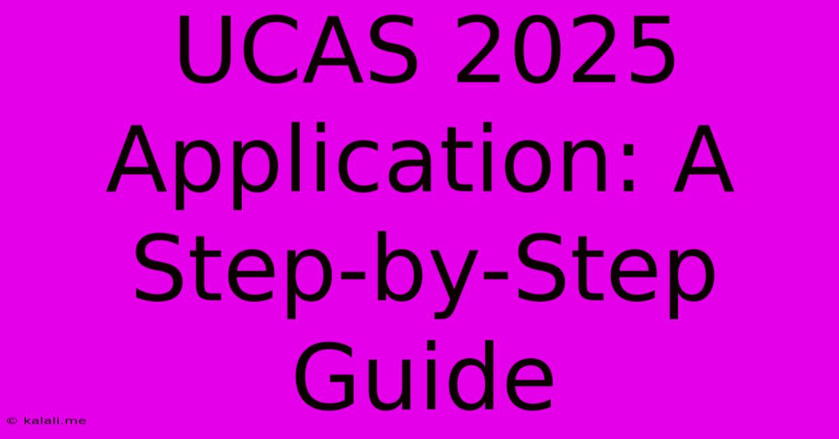 UCAS 2025 Application: A Step-by-Step Guide