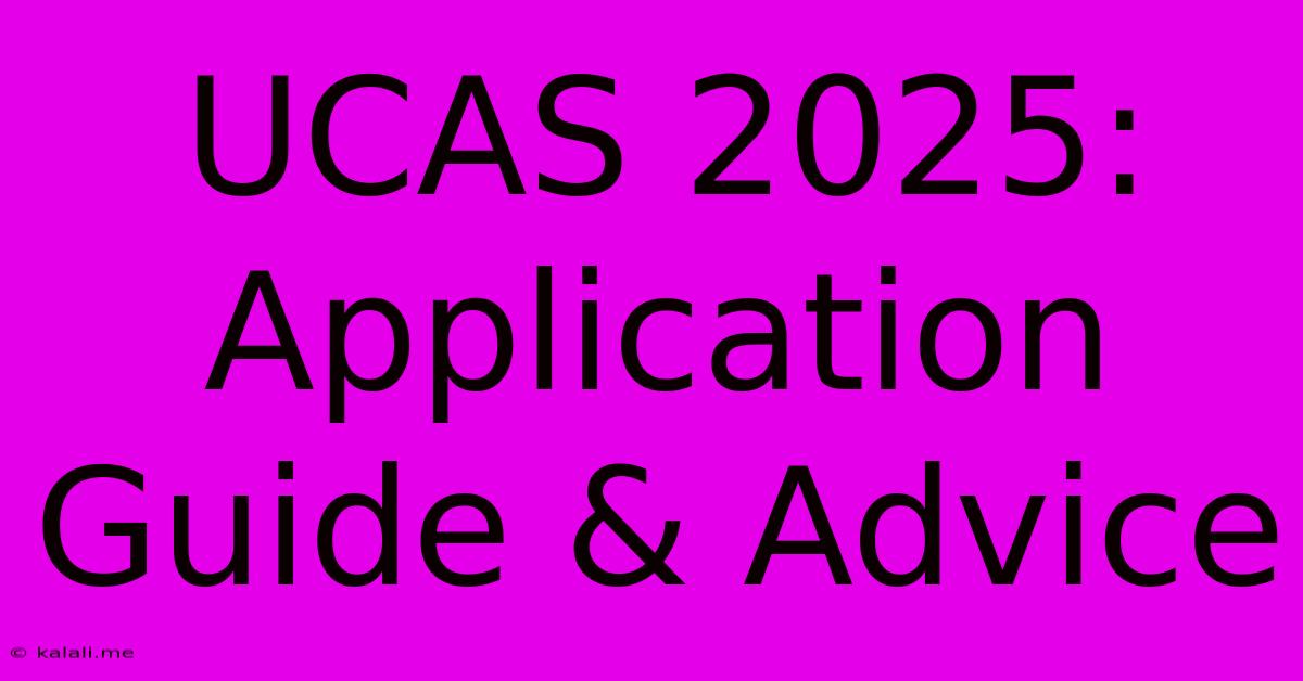 UCAS 2025: Application Guide & Advice