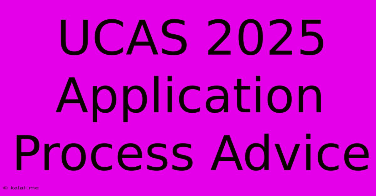 UCAS 2025 Application Process Advice