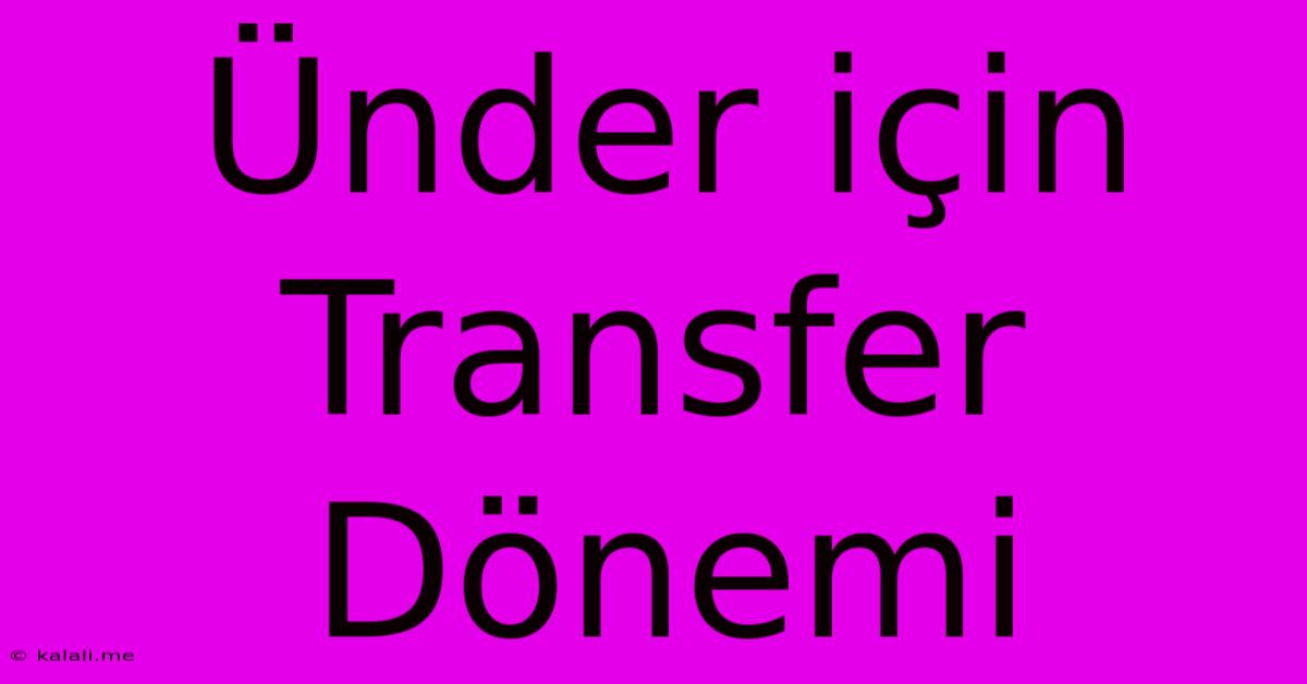 Ünder Için Transfer Dönemi