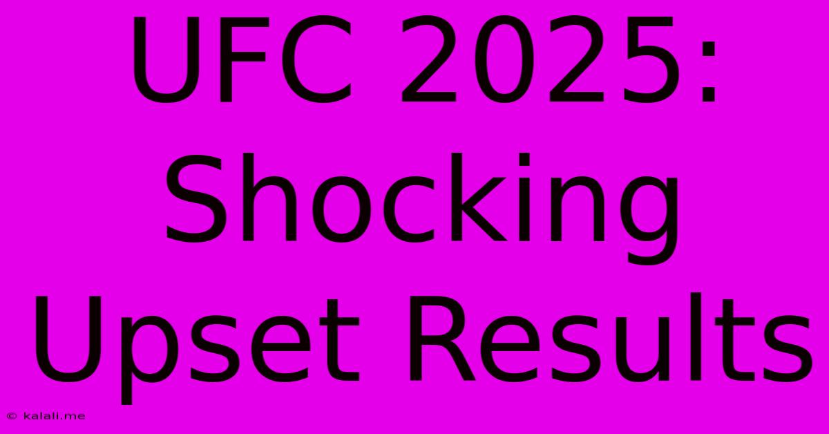 UFC 2025: Shocking Upset Results