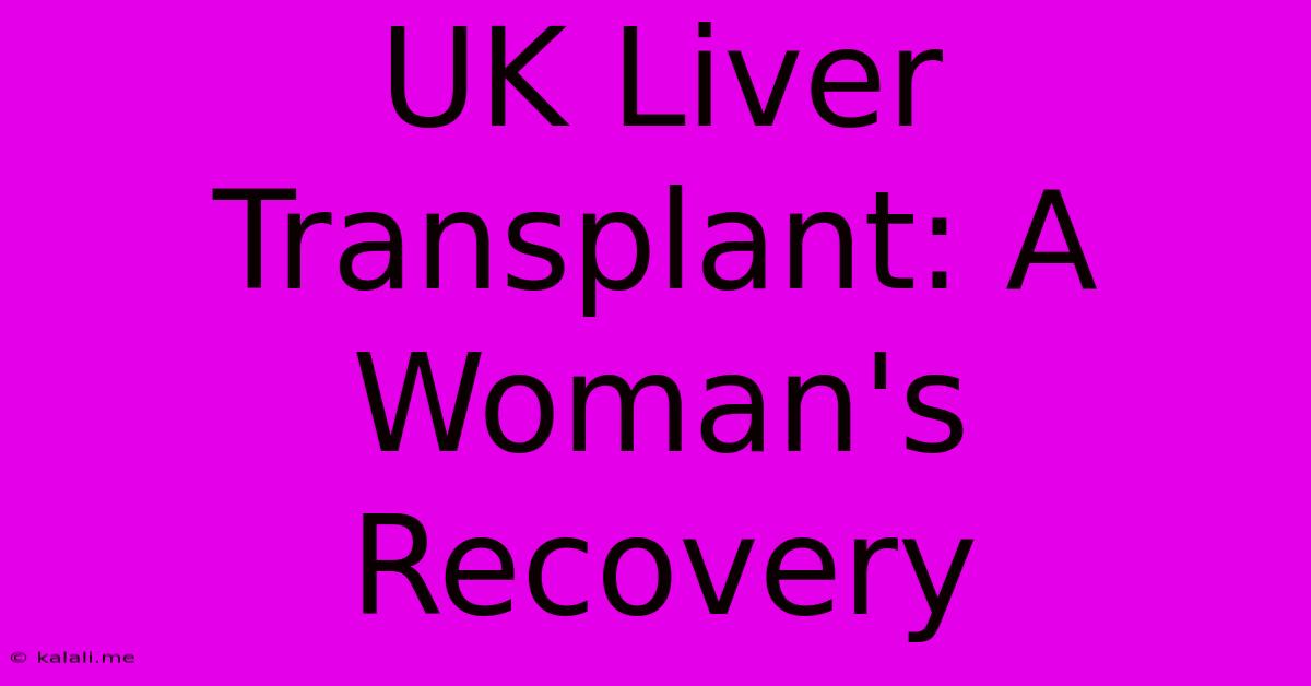 UK Liver Transplant: A Woman's Recovery