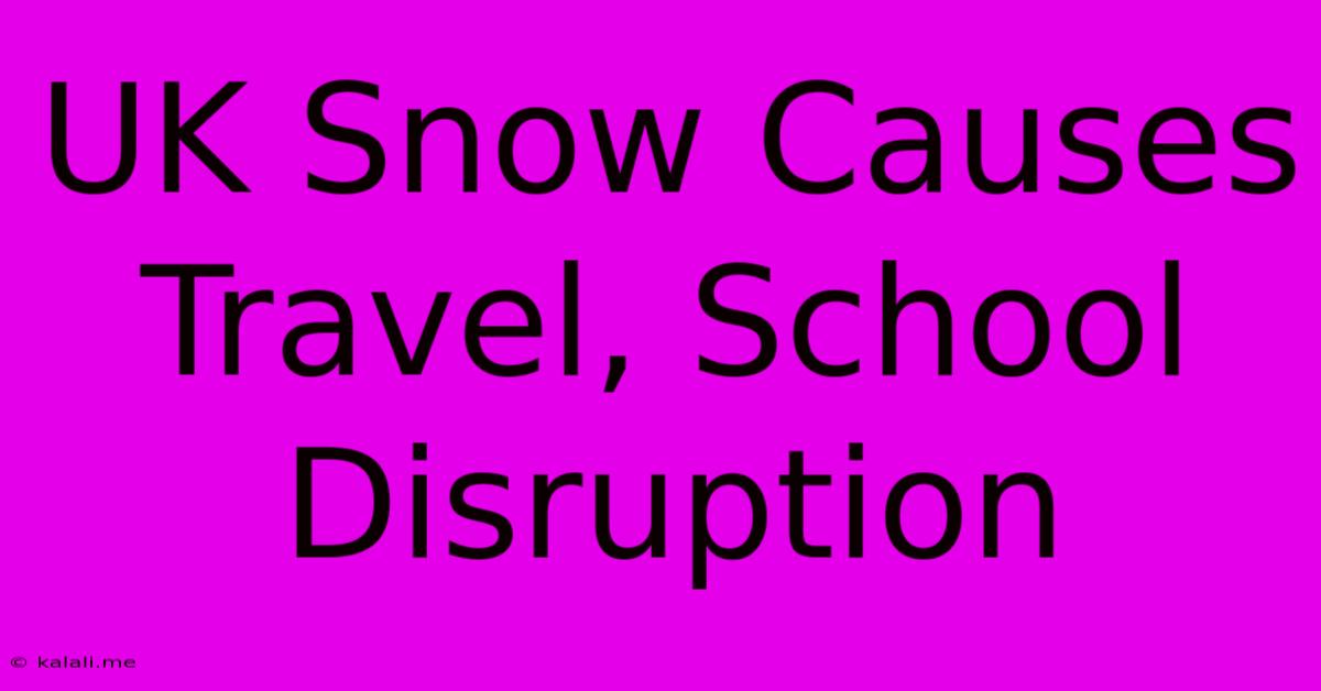 UK Snow Causes Travel, School Disruption