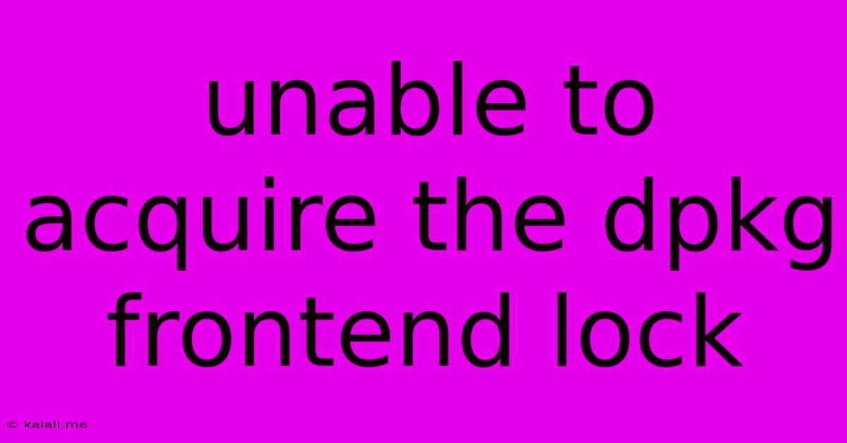 Unable To Acquire The Dpkg Frontend Lock
