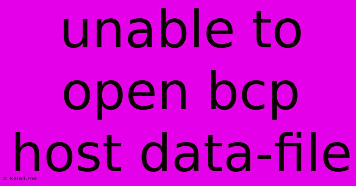 Unable To Open Bcp Host Data-file