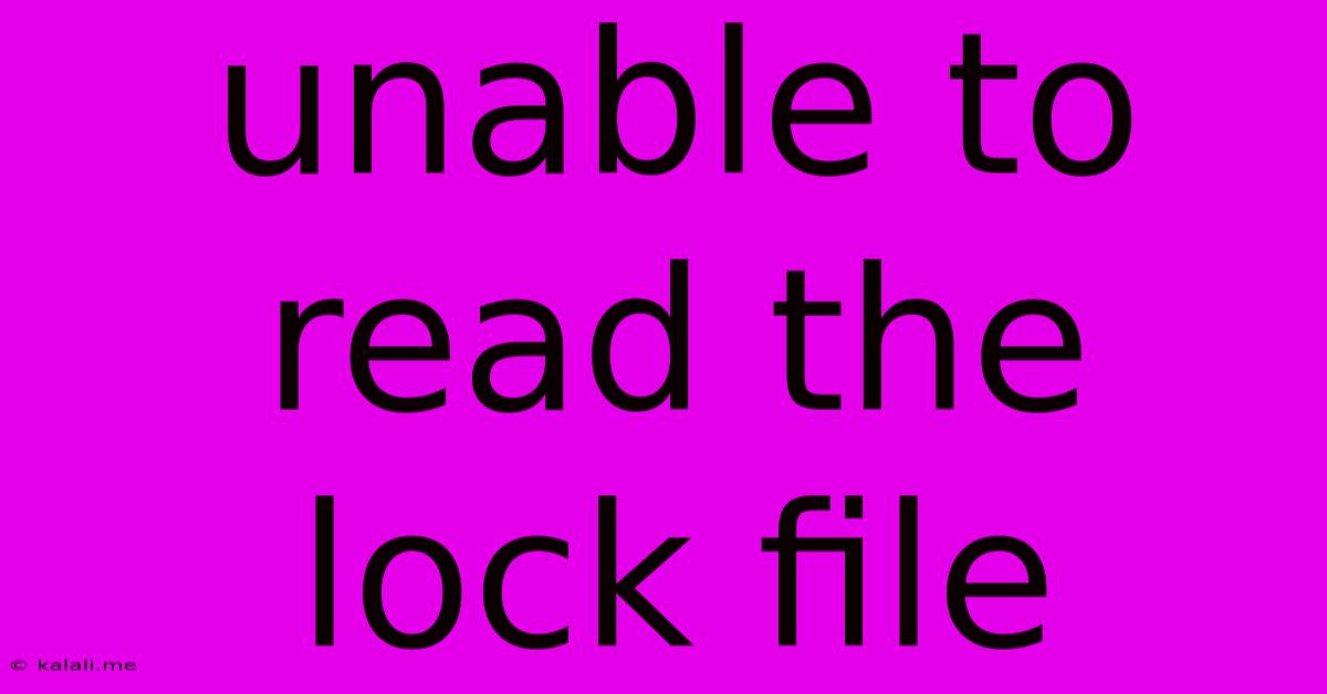 Unable To Read The Lock File