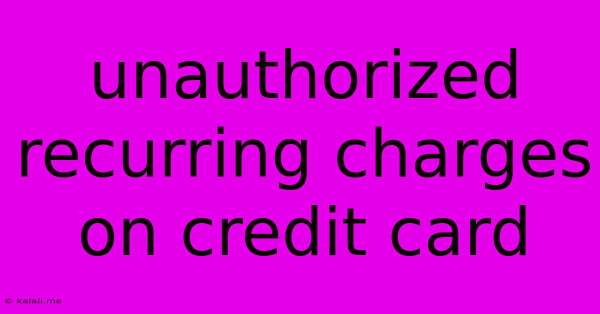 Unauthorized Recurring Charges On Credit Card