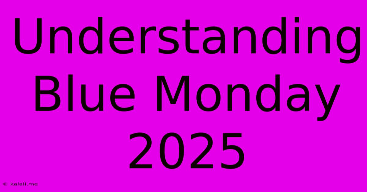 Understanding Blue Monday 2025