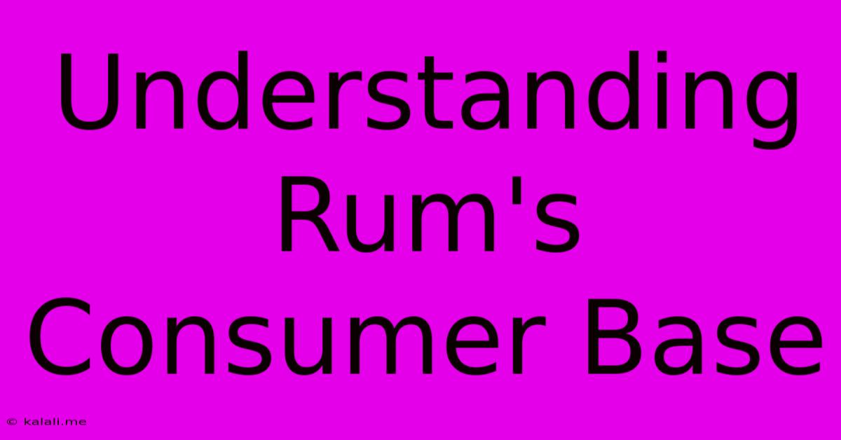 Understanding Rum's Consumer Base