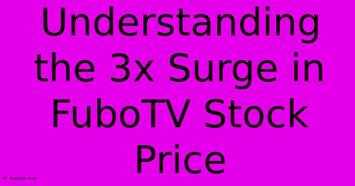 Understanding The 3x Surge In FuboTV Stock Price