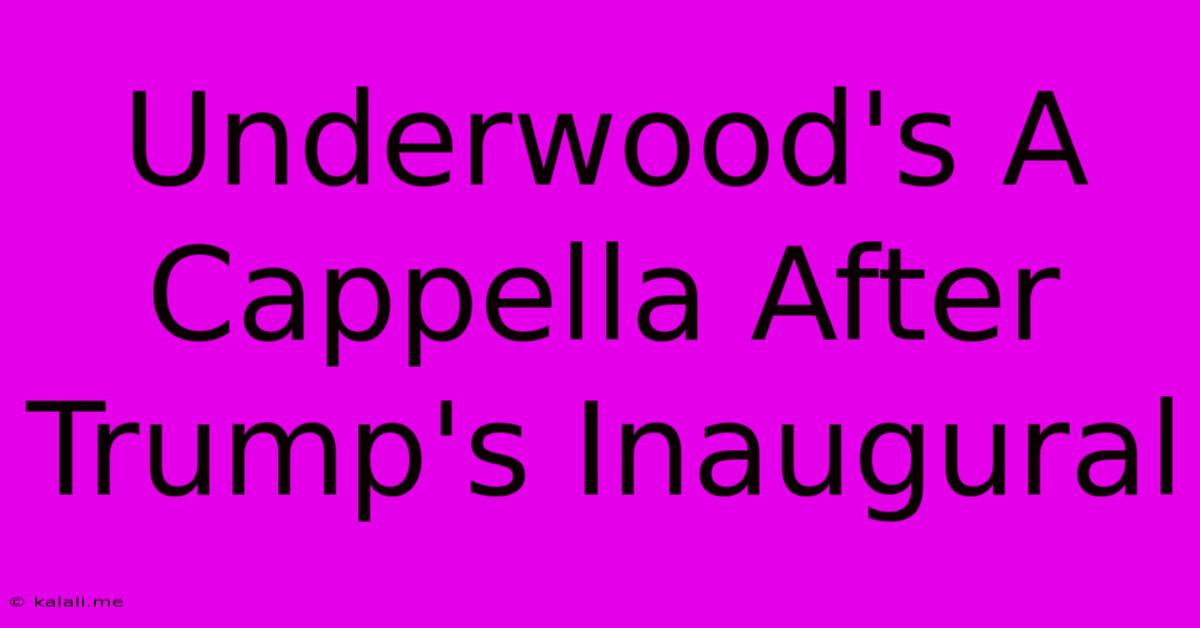 Underwood's A Cappella After Trump's Inaugural