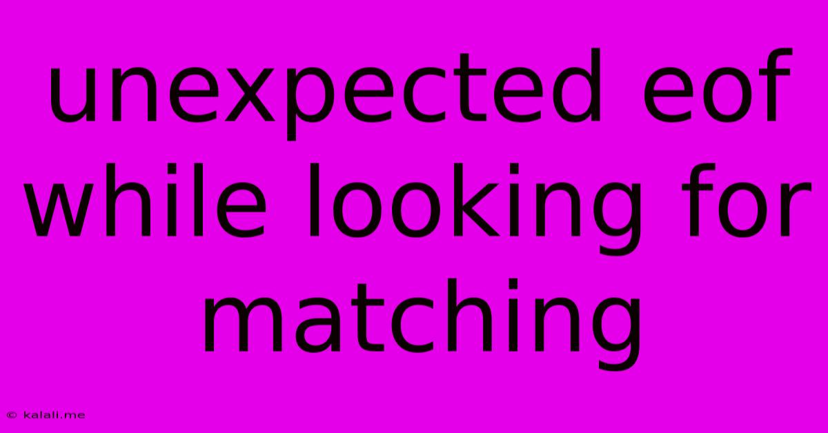 Unexpected Eof While Looking For Matching '