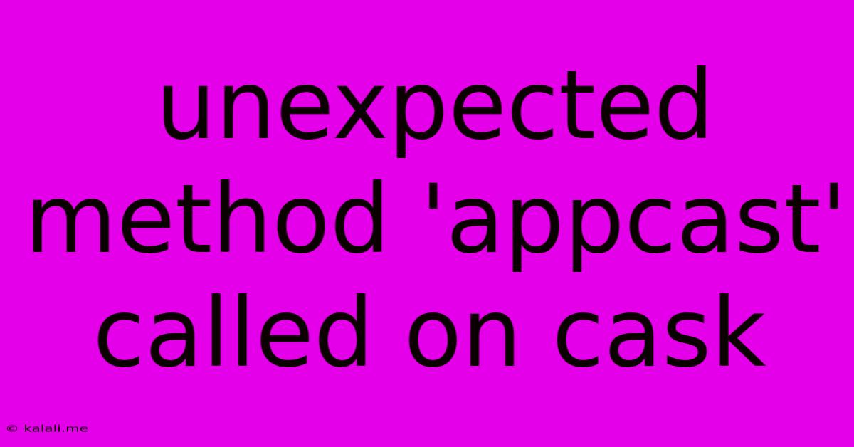 Unexpected Method 'appcast' Called On Cask