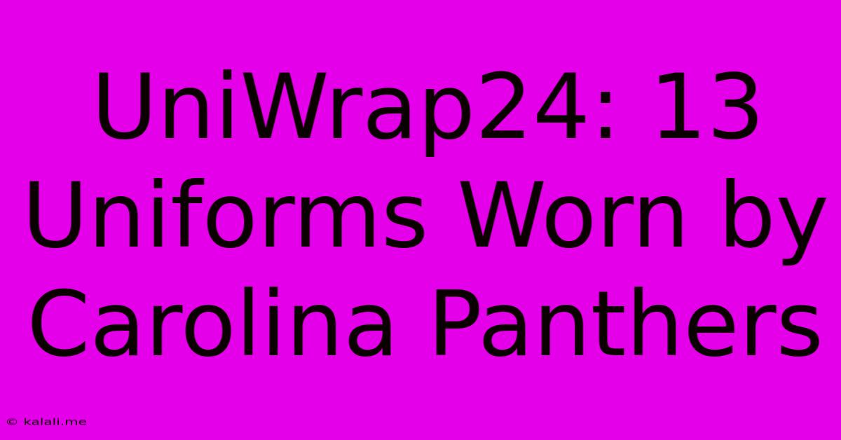 UniWrap24: 13 Uniforms Worn By Carolina Panthers