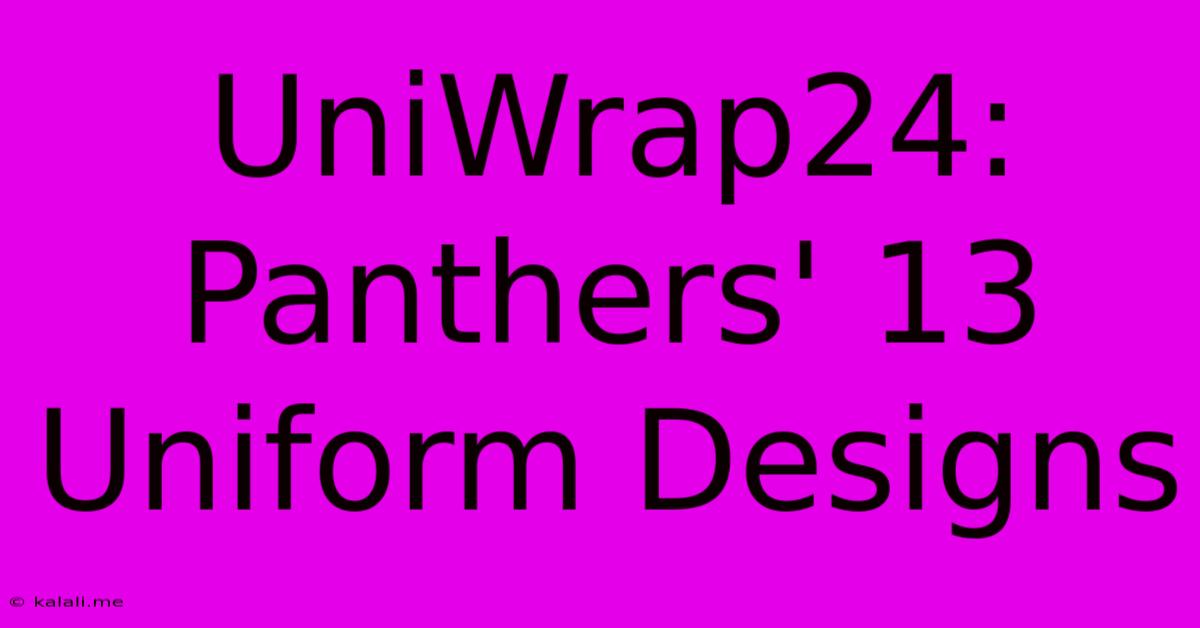 UniWrap24: Panthers' 13 Uniform Designs