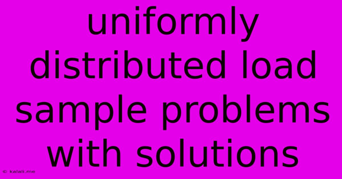 Uniformly Distributed Load Sample Problems With Solutions
