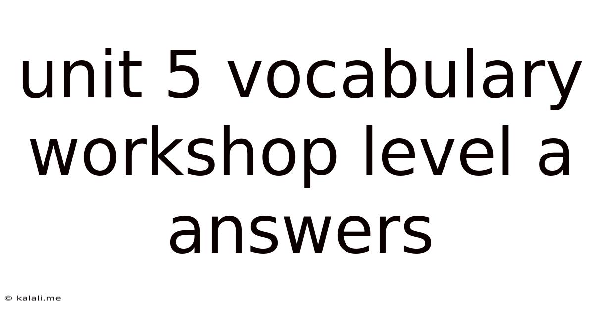 Unit 5 Vocabulary Workshop Level A Answers