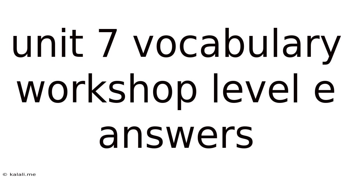 Unit 7 Vocabulary Workshop Level E Answers