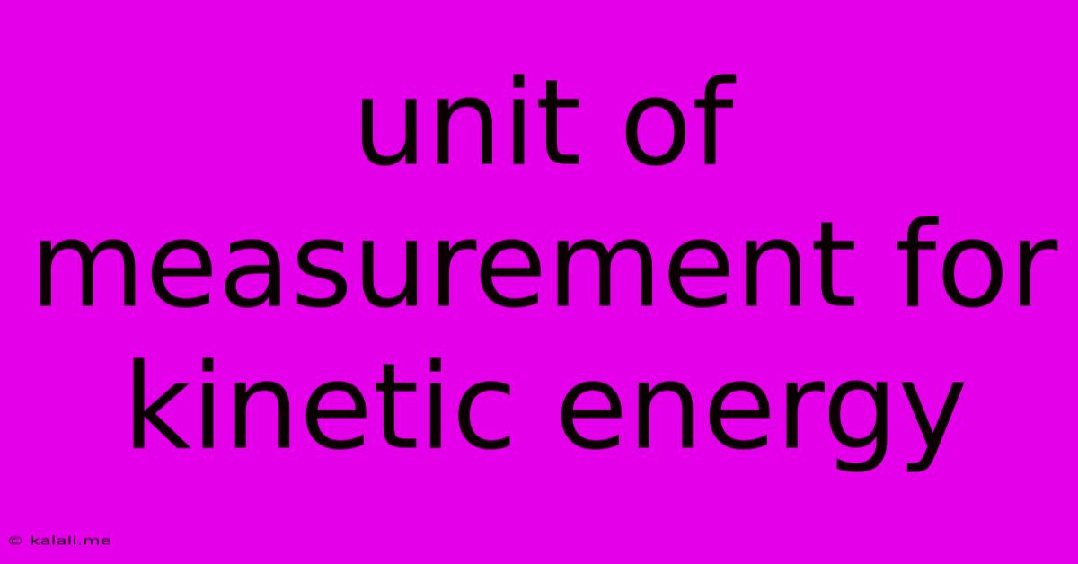 Unit Of Measurement For Kinetic Energy
