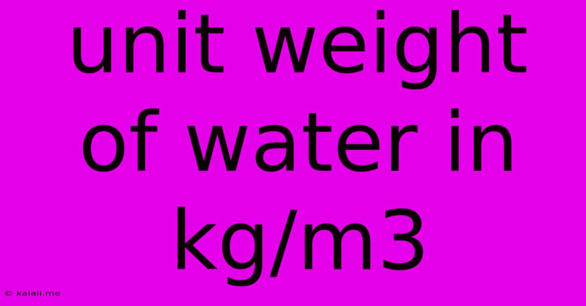 Unit Weight Of Water In Kg/m3