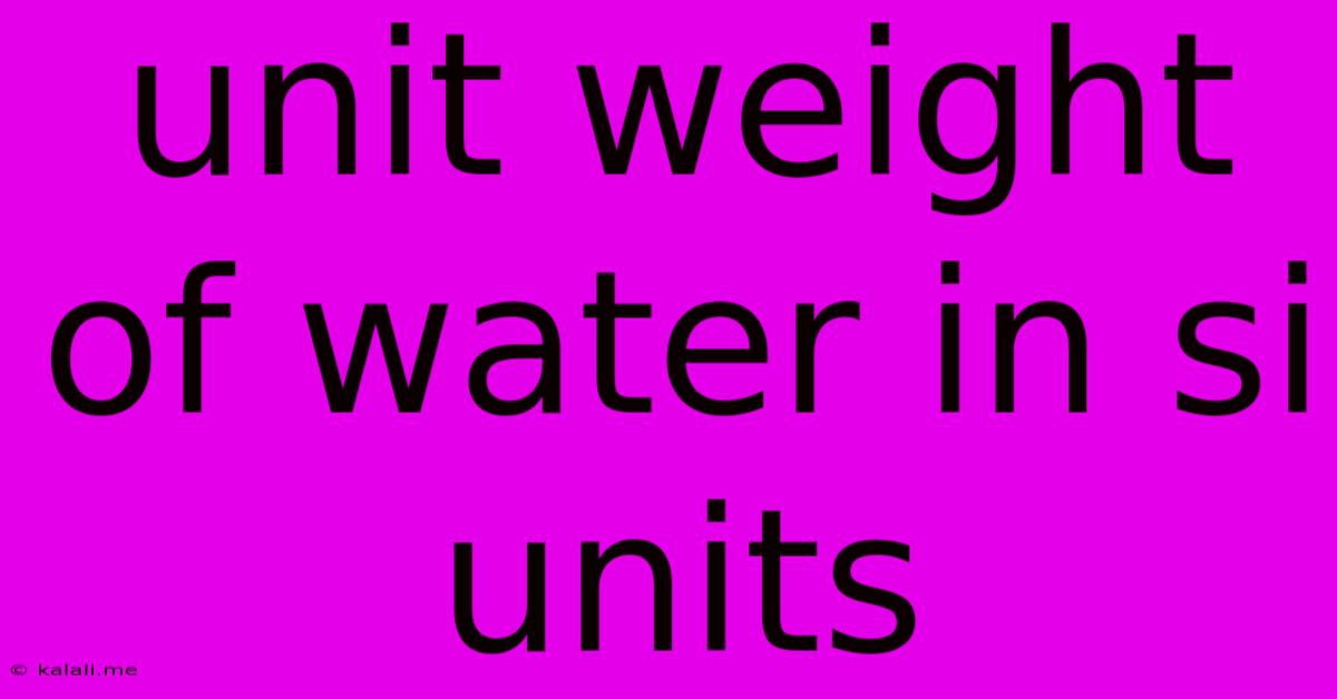 Unit Weight Of Water In Si Units