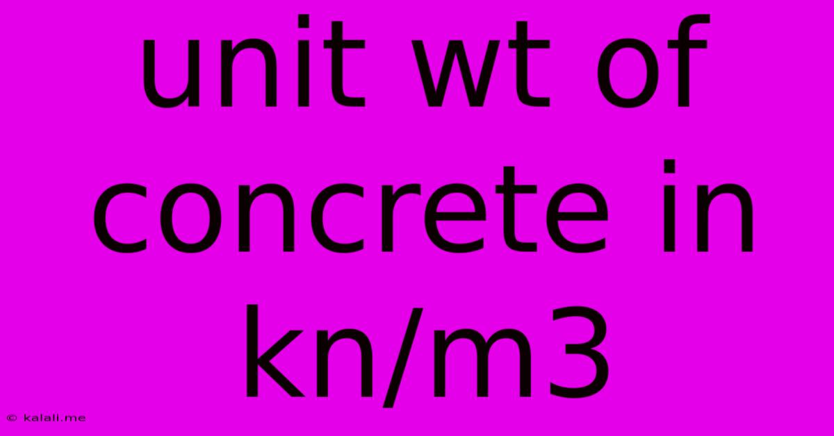 Unit Wt Of Concrete In Kn/m3