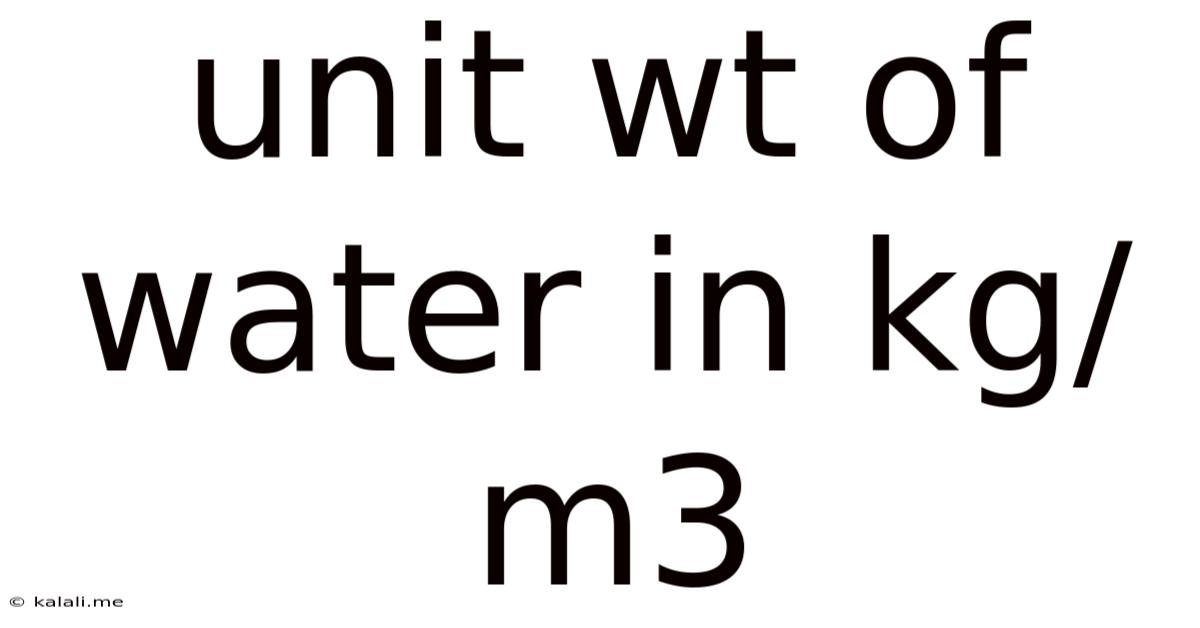 Unit Wt Of Water In Kg/m3