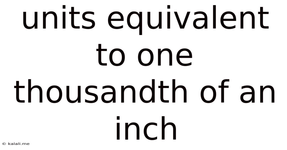 Units Equivalent To One Thousandth Of An Inch
