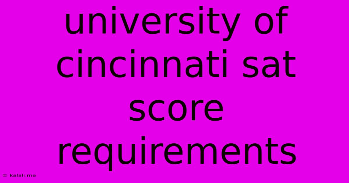 University Of Cincinnati Sat Score Requirements