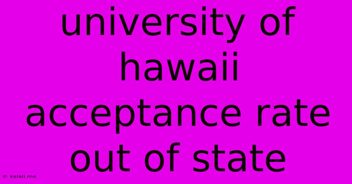 University Of Hawaii Acceptance Rate Out Of State