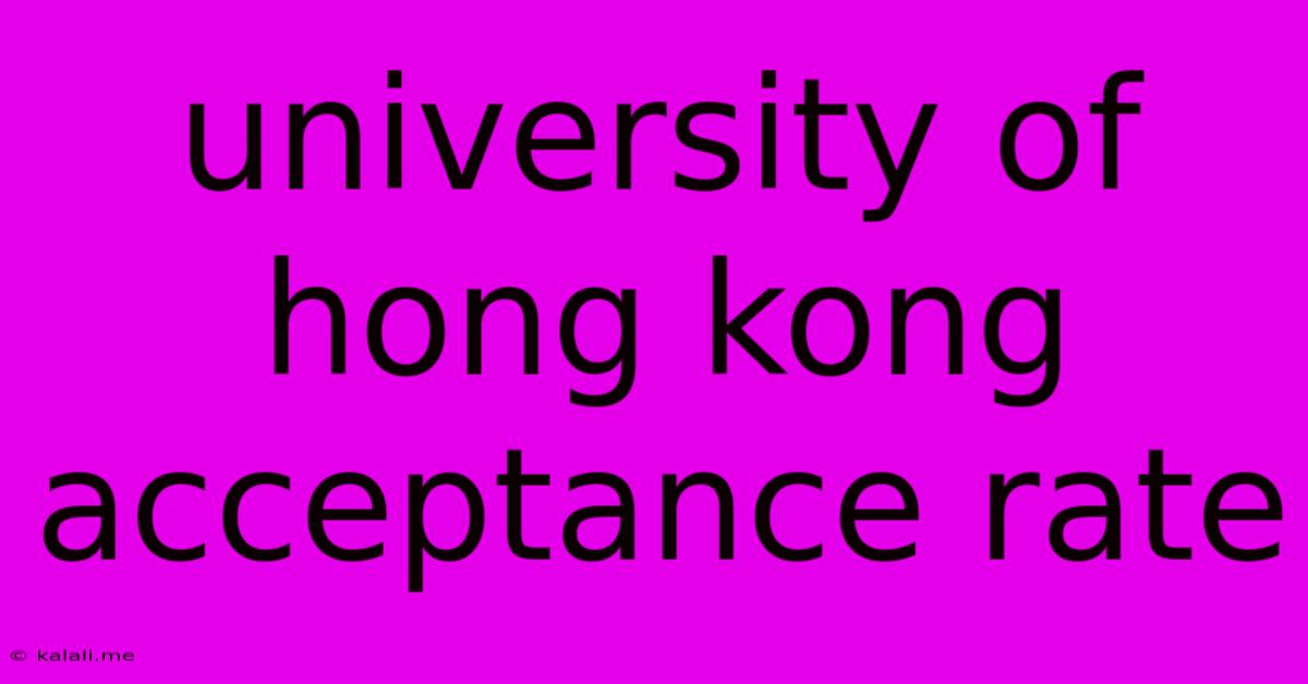University Of Hong Kong Acceptance Rate