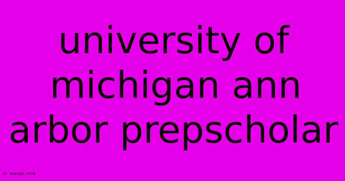 University Of Michigan Ann Arbor Prepscholar