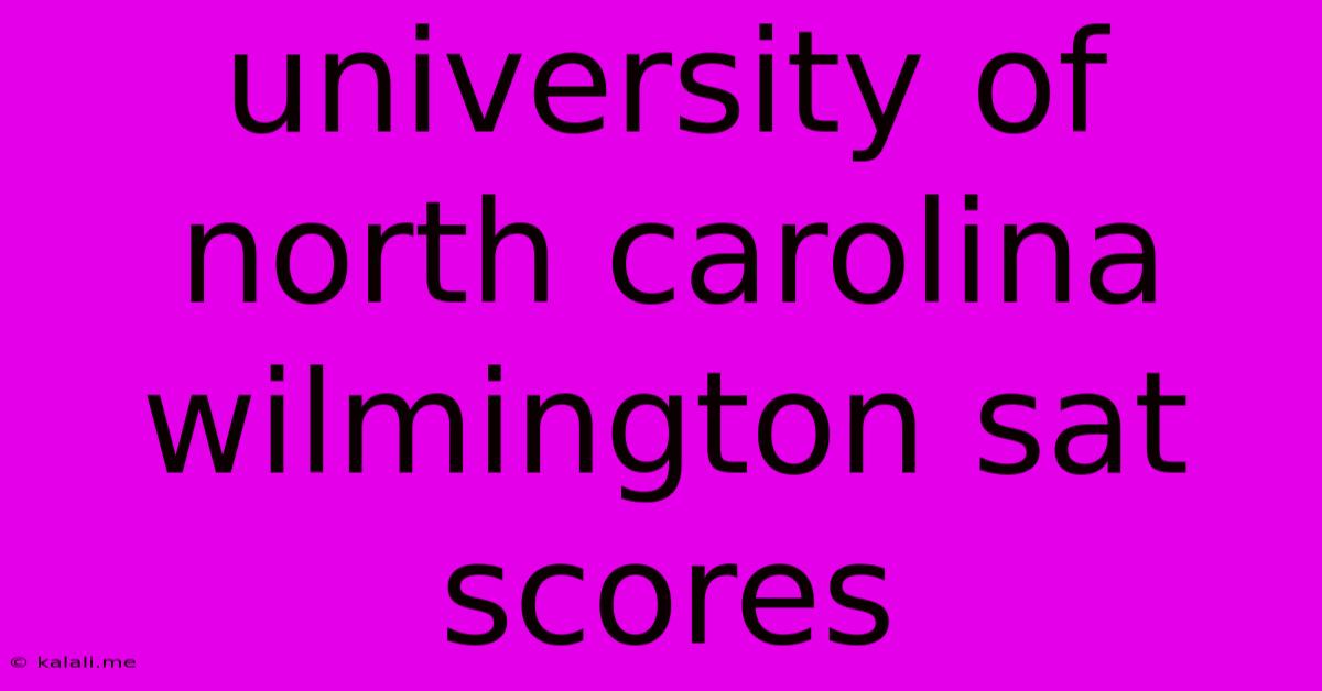 University Of North Carolina Wilmington Sat Scores