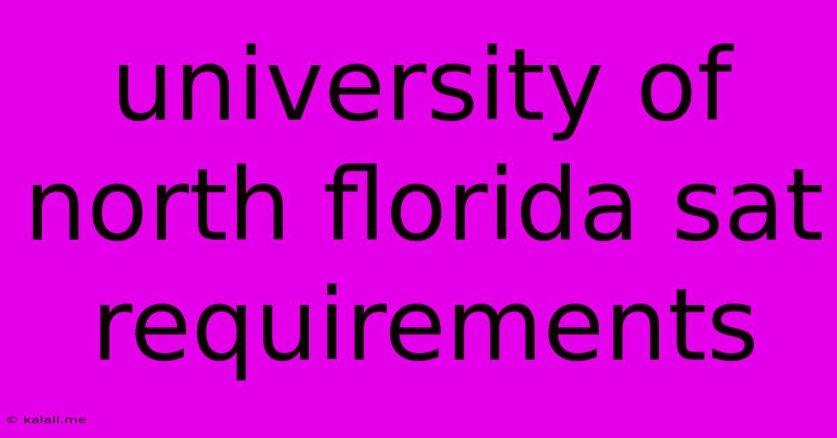 University Of North Florida Sat Requirements