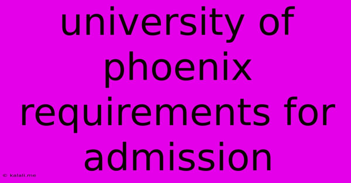 University Of Phoenix Requirements For Admission