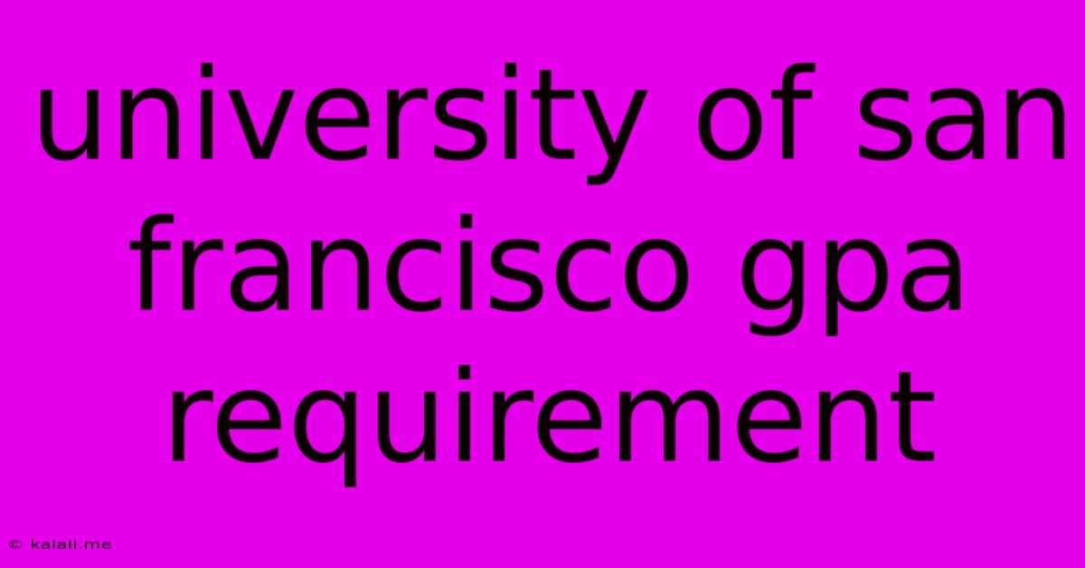 University Of San Francisco Gpa Requirement