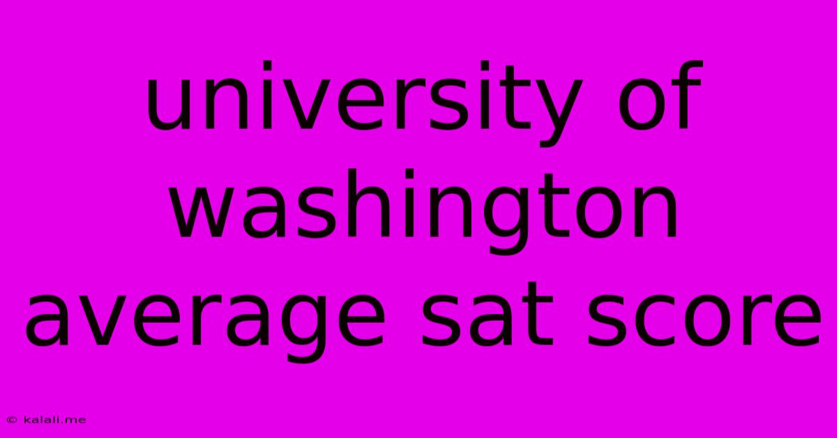 University Of Washington Average Sat Score