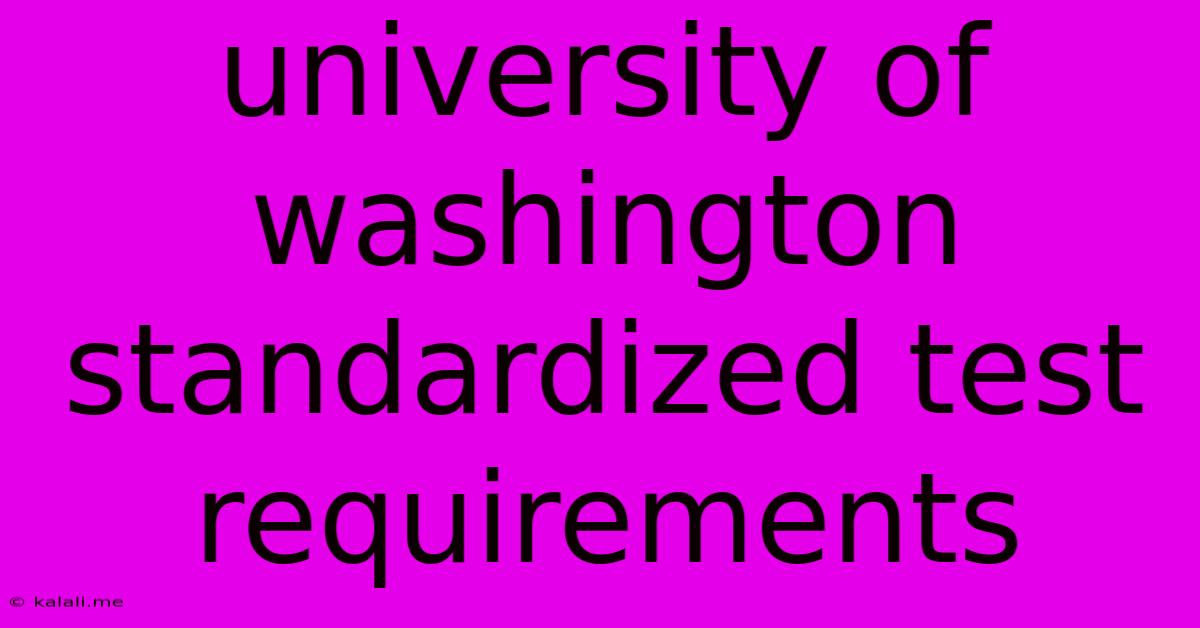 University Of Washington Standardized Test Requirements
