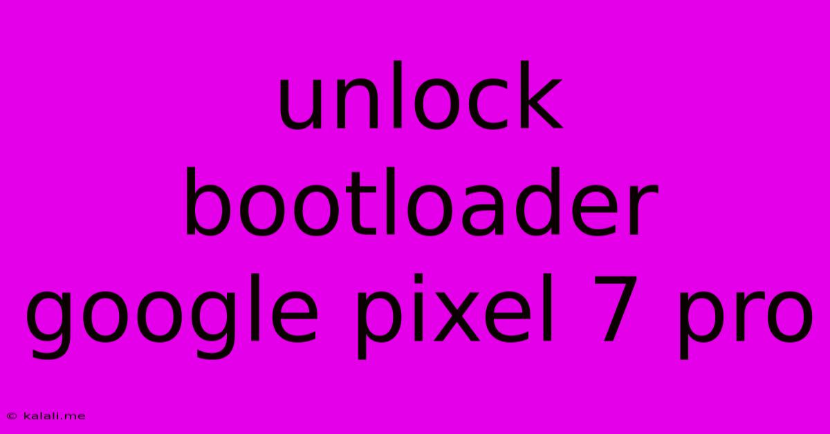 Unlock Bootloader Google Pixel 7 Pro