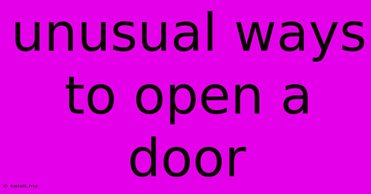 Unusual Ways To Open A Door