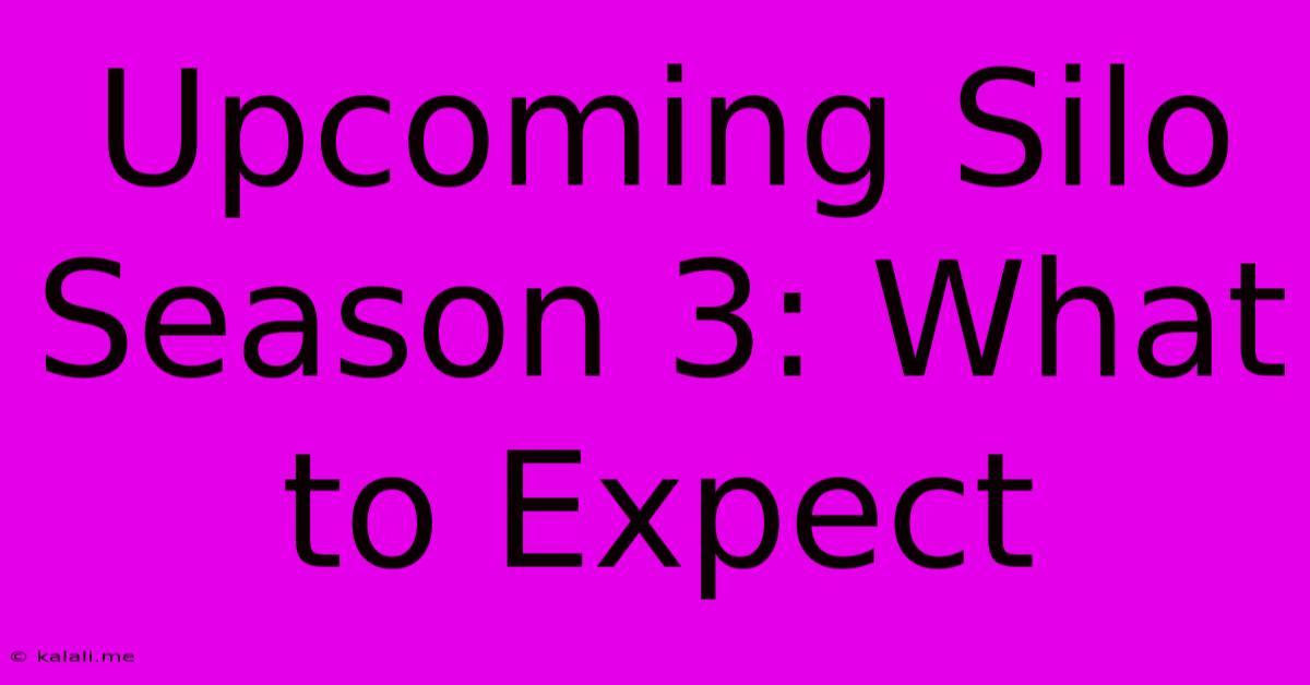 Upcoming Silo Season 3: What To Expect