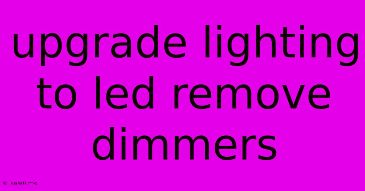 Upgrade Lighting To Led Remove Dimmers