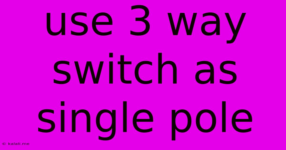 Use 3 Way Switch As Single Pole